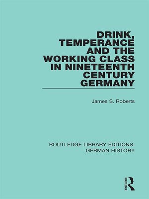 cover image of Drink, Temperance and the Working Class in Nineteenth Century Germany